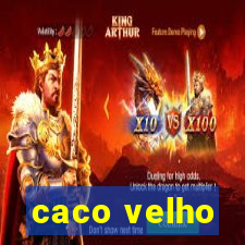 caco velho